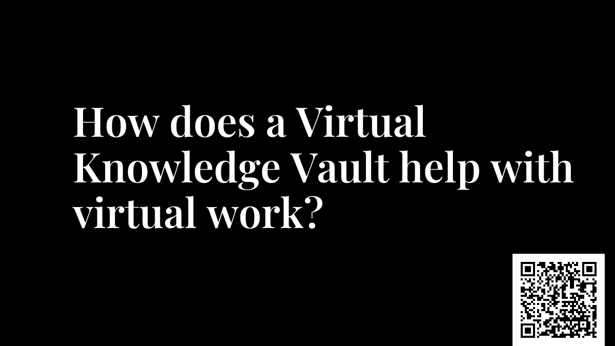 How does a Virtual Knowledge Vault help with virtual work?