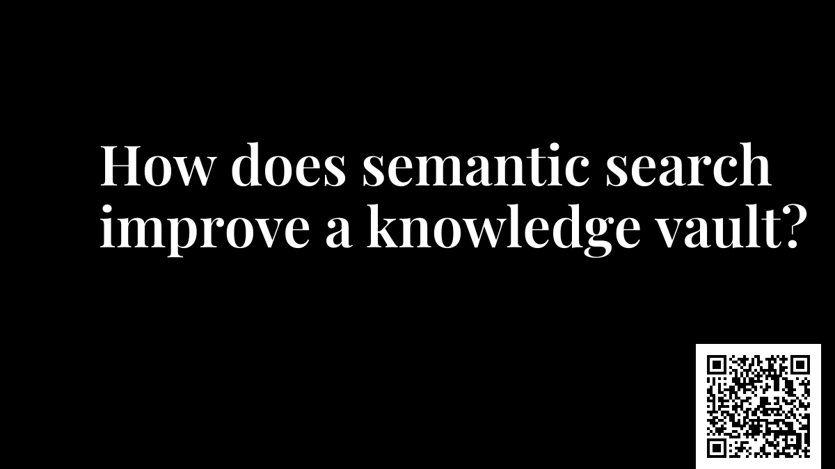 How does semantic search improve a knowledge vault?