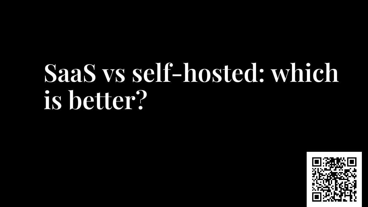 SaaS vs self-hosted: which is better?
