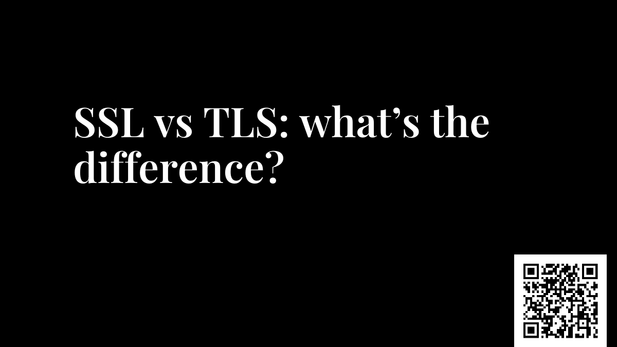 SSL vs TLS: what’s the difference?