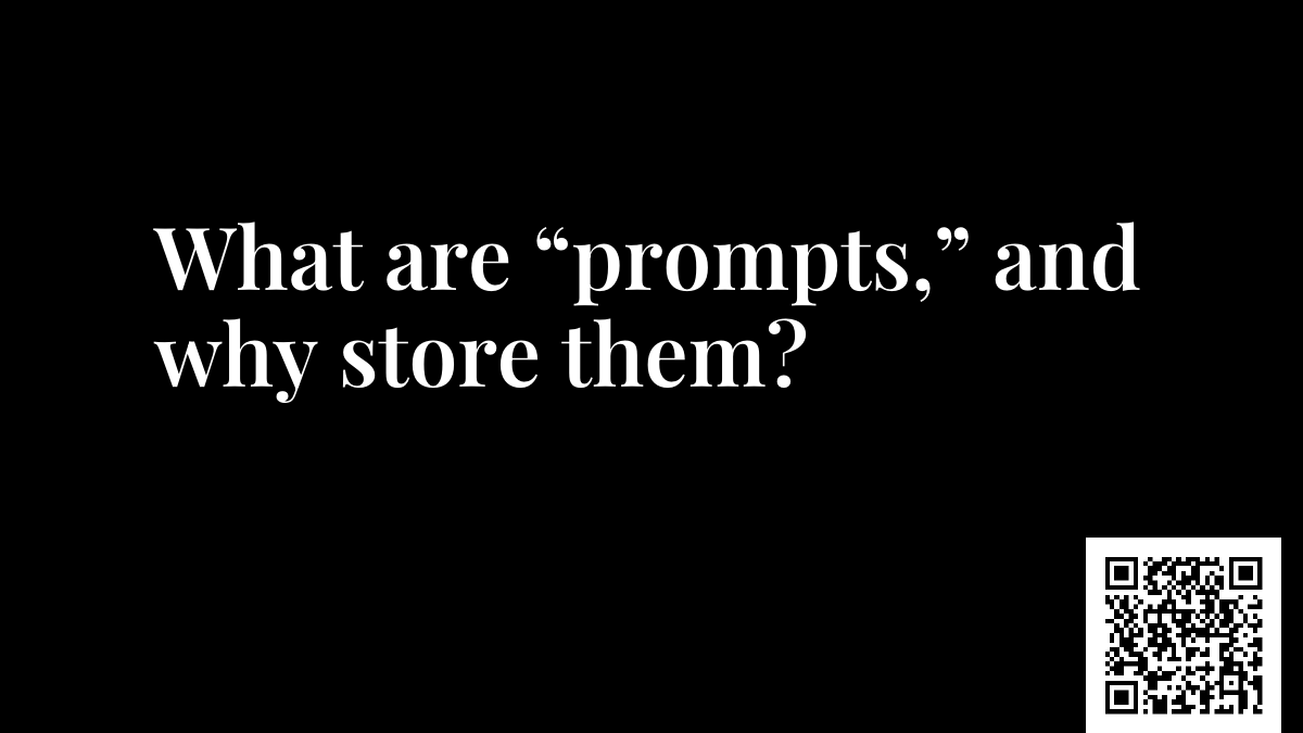 What are “prompts,” and why store them?