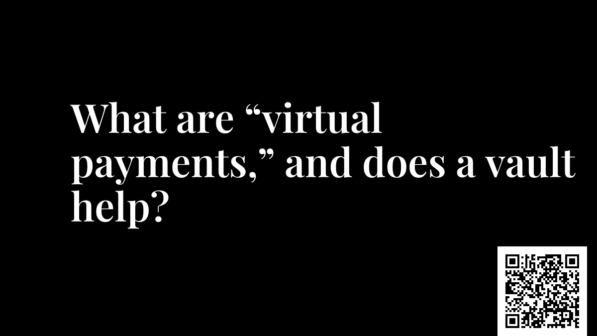 What are “virtual payments,” and does a vault help?