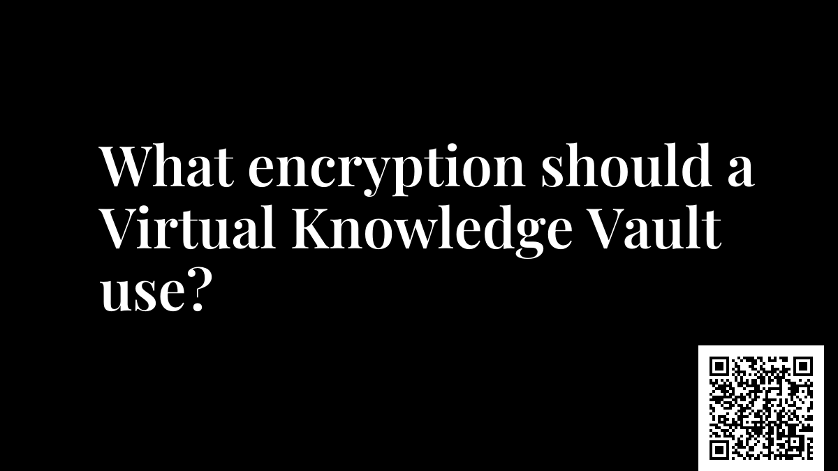 What encryption should a Virtual Knowledge Vault use?