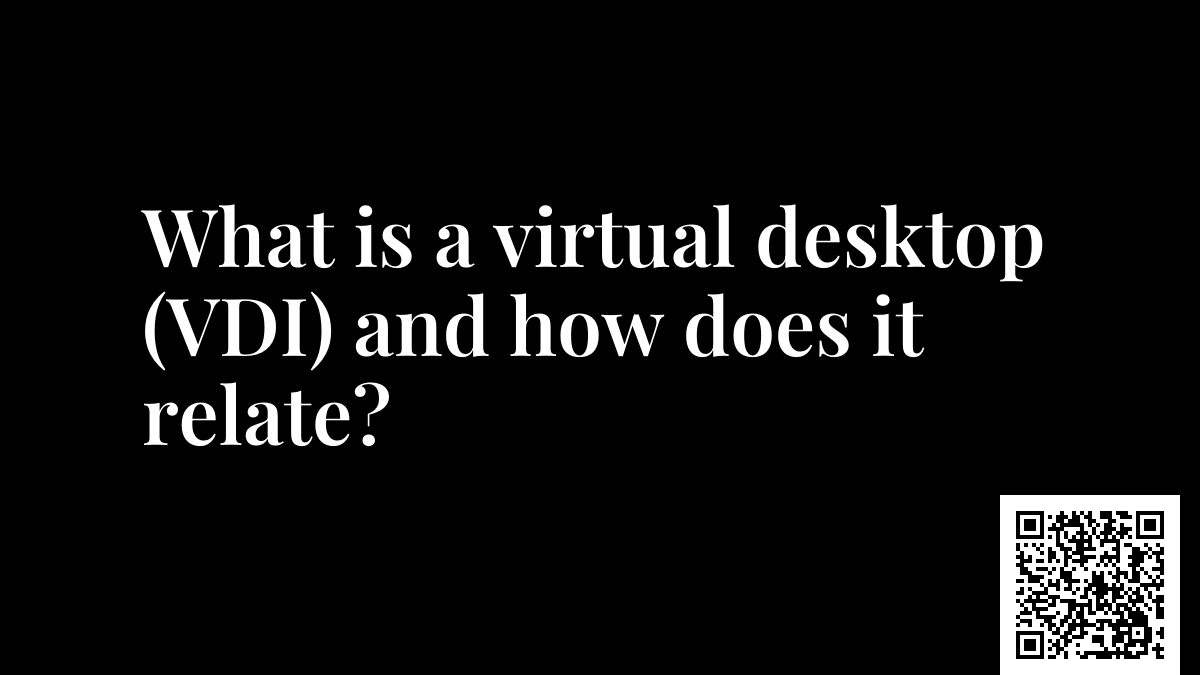 What is a virtual desktop (VDI) and how does it relate?