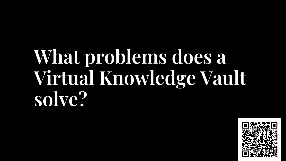 What problems does a Virtual Knowledge Vault solve?