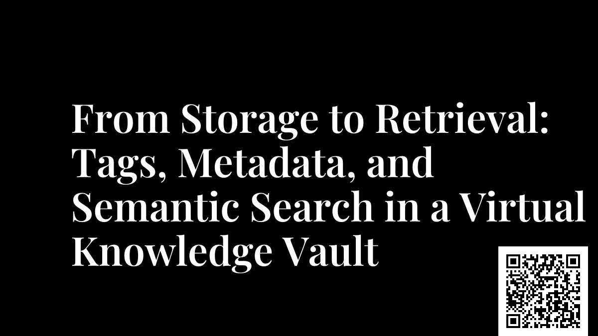 From Storage to Retrieval: Tags, Metadata, and Semantic Search in a Virtual Knowledge Vault